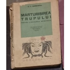 D. V. Baronschi - Marturisirea Trupului pentru Liberarea Spiritului