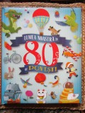 Lumea noastra in 80 de povesti