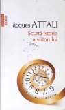 SCURTA ISTORIE A VIITORULUI-JACQUES ATTALI-348083