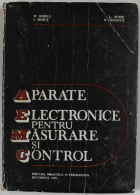 APARATE ELECTRONICE PENTRU MASURARE SI CONTROL de M. BODEA ...V. TIPONUT , 1985, PREZINTA URME DE UZURA SI DE INDOIRE foto