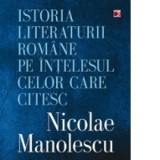 Istoria literaturii romane pe intelesul celor care citesc - Nicolae Manolescu