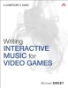 Writing Interactive Music for Video Games: A Composer&#039;s Guide
