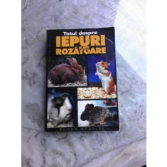TOTUL DESPRE IEPURI SI ALTE ROZATOARE - EUGEN MEGELEA