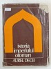 Istoria Imperiului Otoman p&acirc;nă la 1656 - Aurel Decei, 1978, Editura Științifică, Carte Istorie