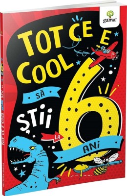 Tot Ce E Cool Sa Stii La 6 Ani, - Editura Gama foto