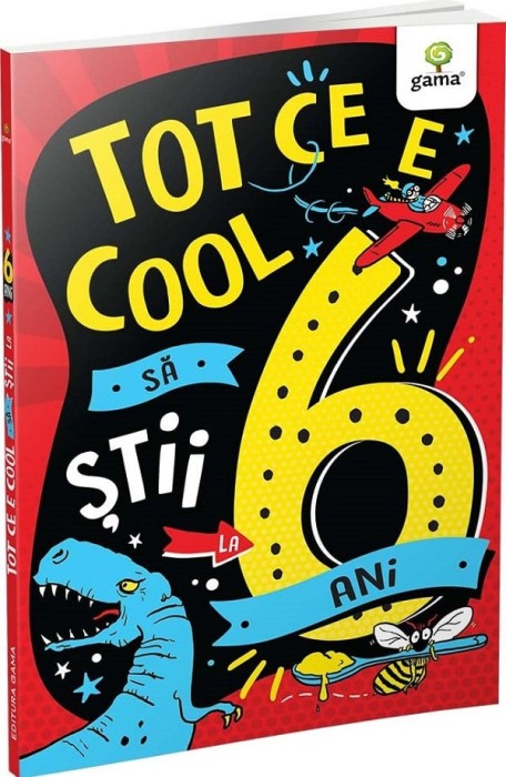 Tot Ce E Cool Sa Stii La 6 Ani, - Editura Gama