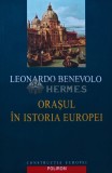 Orasul in istoria Europei - Leonardo Benevolo, 2003, Polirom, 256 pagini, Istorie Universala