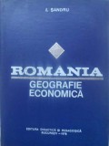 Romania. Geografie Economica - I. Sandru (1978) Editura Didactica si Pedagogica, Hardcover, 371 Pagini