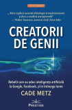 Creatorii de genii - Paperback brosat - Cade Metz - Prestige