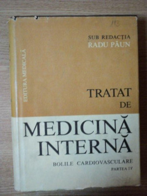 TRATAT DE MEDICINA INTERNA , BOLILE CARDIOVASCULARE , PARTEA a IV a sub redactia lui RADU PAUN foto