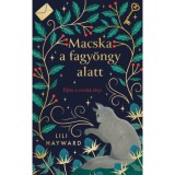 Macska a fagy&ouml;ngy alatt - Lili Hayward