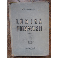 LUMINA PRIMAVERII ( roman 1939) - ION CALUGARU