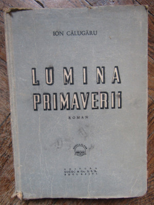 LUMINA PRIMAVERII ( roman 1939) - ION CALUGARU foto
