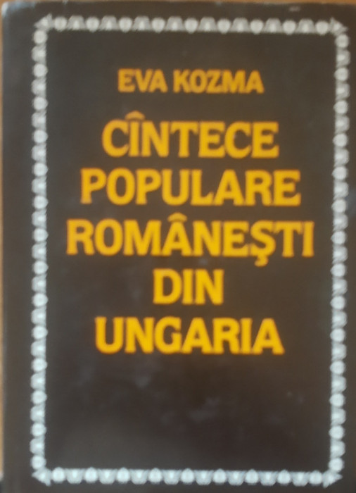 CANTECE POPULARE ROMANESTI DIN UNGARIA - EVA KOZMA - ED. 1987 Budapesta