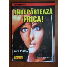 Vera Peiffer - Indeparteaza frica!