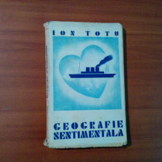 GEOGRAFIE SENTIMENTALA - Ion Totu - Take Soroceanu (coperta) - 1934, 190 p.