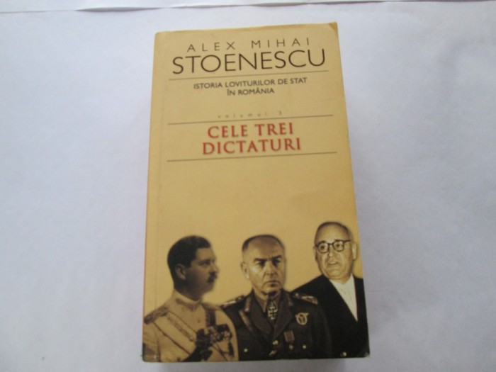 Alex Mihai Stoenescu - Istoria loviturilor de stat in Romania. Cele trei dictaturi