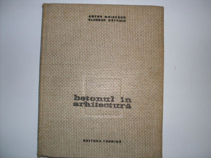 Betonul In Arhitectura - Anton Moisescu, Eleodor Saftoiu , 20752