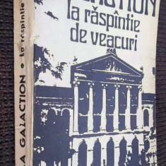 La raspintie/raspantie de veacuri - Gala Galaction / roman, Ed. Minerva, 1974