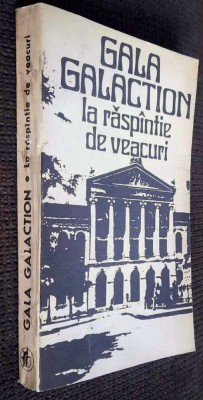 La raspintie/raspantie de veacuri - Gala Galaction / roman, Ed. Minerva, 1974 foto