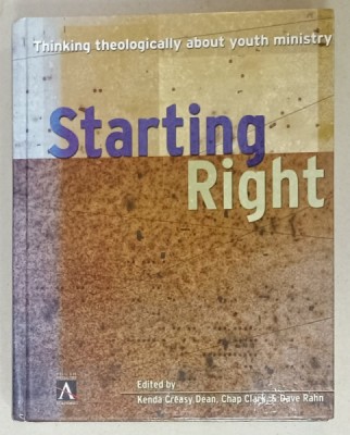 STARTING RIGHT , THINKING THEOLOGICALLY ABOUT YOUTH MINISTRY by KENDA CREASY DEAN ...DAVE RAHN , 2001 foto