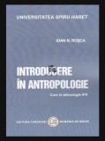 Introducere in anropologie Curs in tehnologie ID-IFR / Ioan N. Rosca
