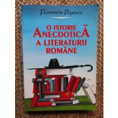 O ISTORIE ANECDOTICA A LITERATURII ROMANE - FLORENTIN POPESCU