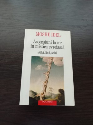 Moshe Idel - Ascensiuni la cer in mistica evreiasca. Stalpi, linii, scari foto