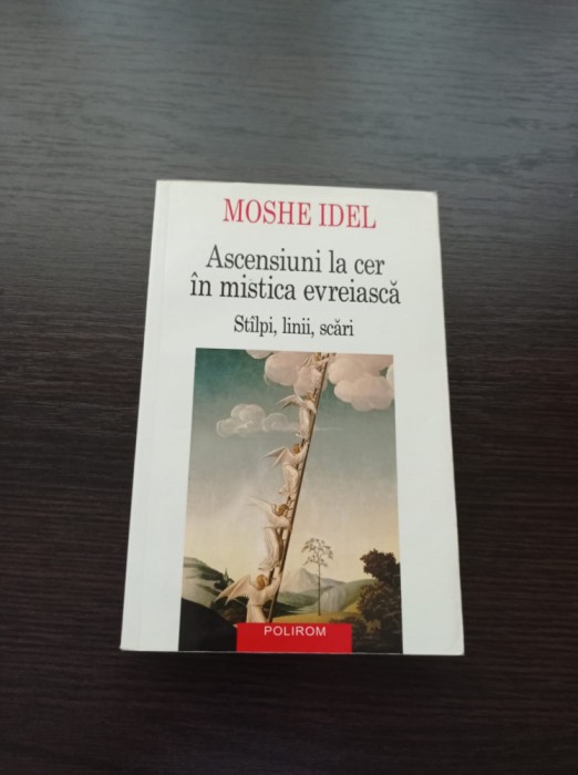 Moshe Idel - Ascensiuni la cer in mistica evreiasca. Stalpi, linii, scari