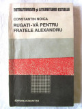 &quot;RUGATI-VA PENTRU FRATELE ALEXANDRU&quot;, Constantin Noica, 1990, Humanitas