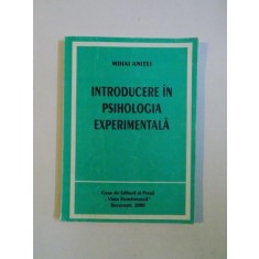 INTRODUCERE IN PSIHOLOGIA EXPERIMENTALA de MIHAI ANITEI , BUCURESTI 2000