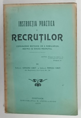INSTRUCTIA PRACTICA A RECRUTILOR ...METODE DE A FAMILIARIZA , INSTRUI SI EDUCA RECRUTUL de CEPLEANU CONST. si POPESCU CONST. , 1905 foto