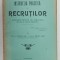 INSTRUCTIA PRACTICA A RECRUTILOR ...METODE DE A FAMILIARIZA , INSTRUI SI EDUCA RECRUTUL de CEPLEANU CONST. si POPESCU CONST. , 1905