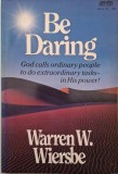 Be Daring. God calls ordinary people to do extraordinary tasks &ndash; in His power! - Warren W. Wiersbe