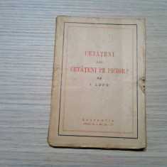 CETATENI sau CETATENI PE PICIOR ? - I. Ludo - 1947, 77 p.; coperta originala