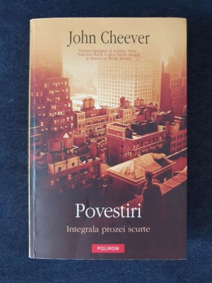 John Cheever &amp;ndash; Povestiri. Integrala prozei scurte foto