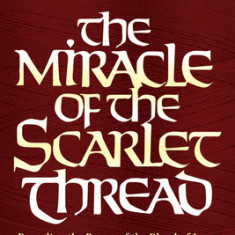 The Miracle of the Scarlet Thread Expanded Edition: Revealing the Power of the Blood of Jesus from Genesis to Revelation