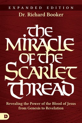 The Miracle of the Scarlet Thread Expanded Edition: Revealing the Power of the Blood of Jesus from Genesis to Revelation foto