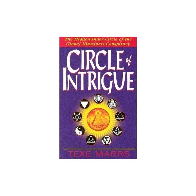 Circle of Intrigue: The Hidden Inner Circle of the Global Illuminati Conspiracy