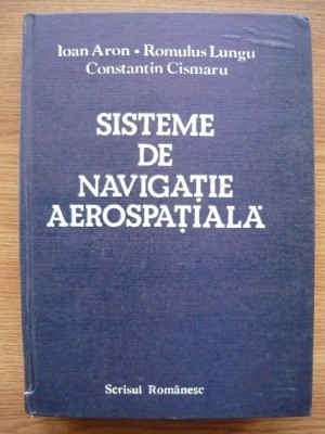 ARON / LUNGU / CISMARU - SISTEME DE NAVIGATIE AEROSPATIALA - 1989 foto
