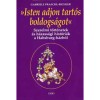 Isten adjon tart&oacute;s boldogs&aacute;got - Szerelmi t&ouml;rt&eacute;netek &eacute;s h&aacute;zass&aacute;gi hist&oacute;ri&aacute;k a Habsburg-h&aacute;zb&oacute;l - Gabriele Praschl-Bichler
