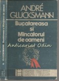 Cumpara ieftin Bucatareasa si Mincatorul de Oameni - Andre Glucksmann, Humanitas, 1991, Eseu Marxism si Lagare