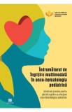 Indrumatorul de ingrijire multimodala in onco-hematologia pediatrica. Informatii practice pentru parintii copiilor cu afectiuni onco-hematologice pedi