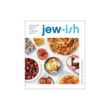 Jew-Ish: A Cookbook: Reinvented Recipes from a Modern Mensch