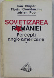 Sovietizarea Romaniei : perceptii anglo-americane (1944-1947) / I. Chiper s. a.