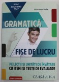 GRAMATICA - FISE DE LUCRU PE LECTII SI UNITATI DE INVATARE CU ITEMI SI TESTE DE EVALUARE , CLASA A - V-A de ELIZA - MARA TROFIN , 2017