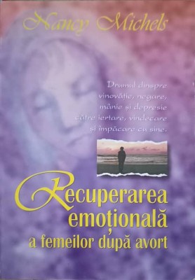 RECUPERAREA EMOTIONALA A FEMEILOR DUPA AVORT-NANCY MICHELS-253561 foto