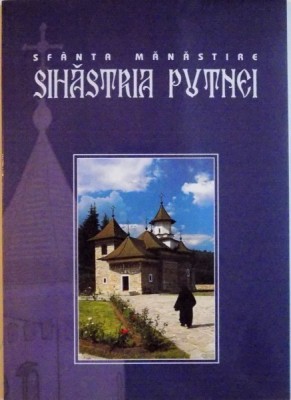SFANTA MANASTIRE SIHASTRIA PUTNEI de IEROMONAH TEOFIL ISOPESCU, MONAH DAMASCHIN LUCIAN, 2006 foto