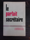 LE PARFAIT SECRETAIRE, LAROUSSE (CARTE IN LIMBA FRANCEZA)