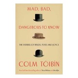 Cumpara ieftin Mad, Bad, Dangerous to Know de Colm T&amp;oacute;ib&amp;iacute;n - Studiu cultura irlandeza, istorie, literatura, familiile Wilde, Yeats, Joyce. Carte straina